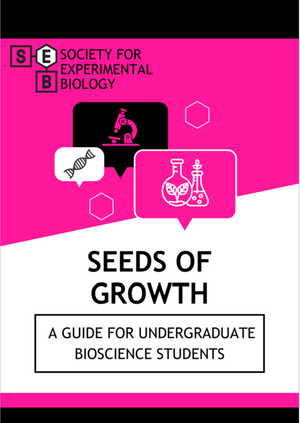 First page of the SEB Seeds of Growth: A guide for undergraduate bioscience students in white, pink and black - containing the SEB logo, images of a microscope, DNA and plants growing on Erlenmeyer