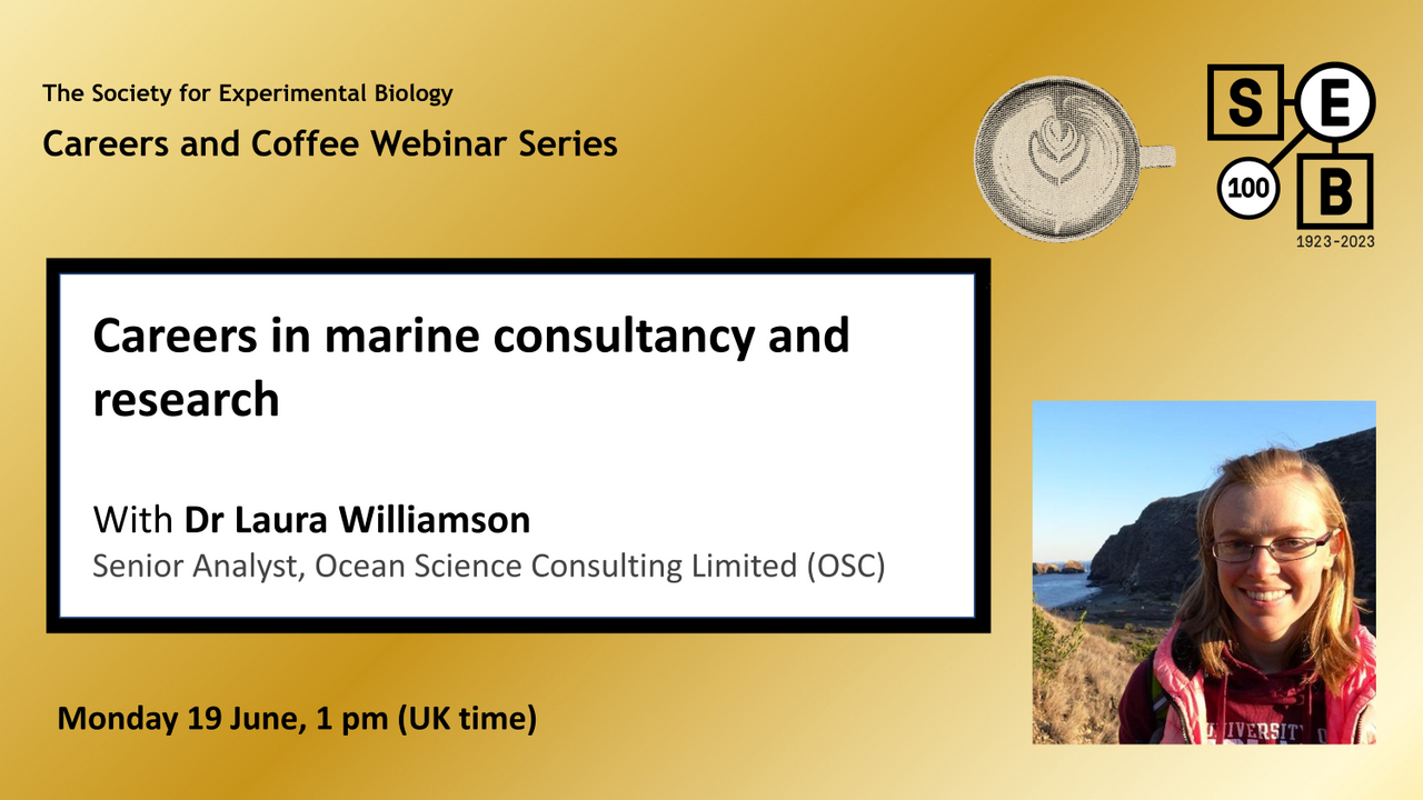 Careers in marine consultancy and research with Dr Laura Williamson, Senior Analyst at Ocean Science Consulting Limited (OSC). Monday 19 June, 1 pm (UK time)