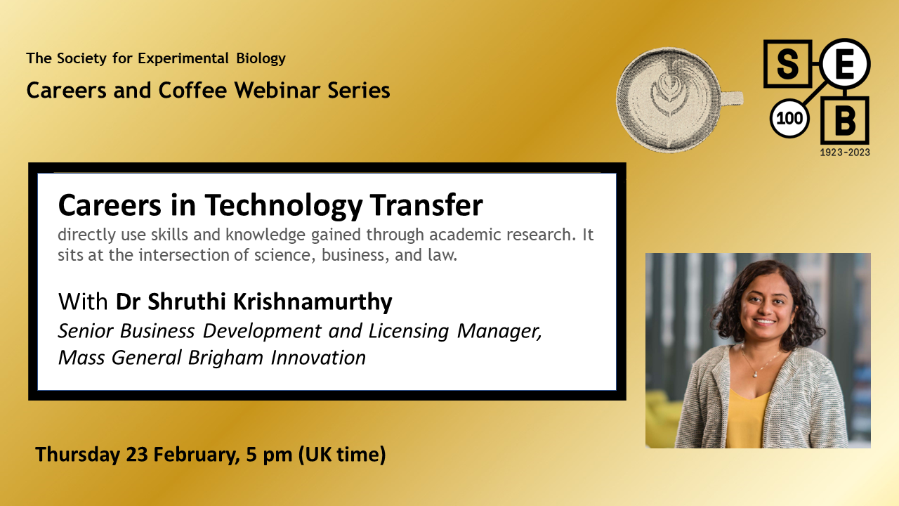 Careers in Technology Transfer with Dr Shruthi Krishnamurthy, Senior Business Development and Licensing Manager at Mass General Brigham Innovation. Thursday 23 February, 5 pm (UK time)