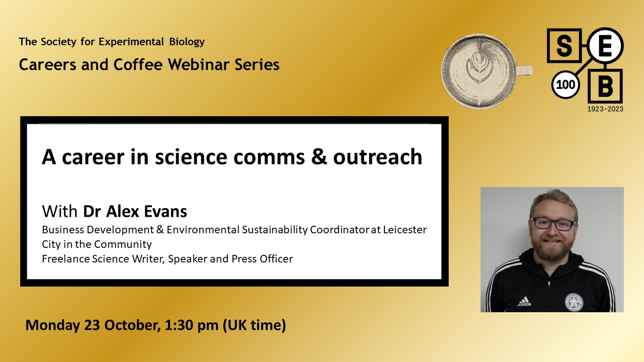A career in science comms & outreach with Dr Alex Evans, Science Educator and Freelance Science Writer, Speaker and Press Officer. Monday 23 October, 1:30 pm (UK time)