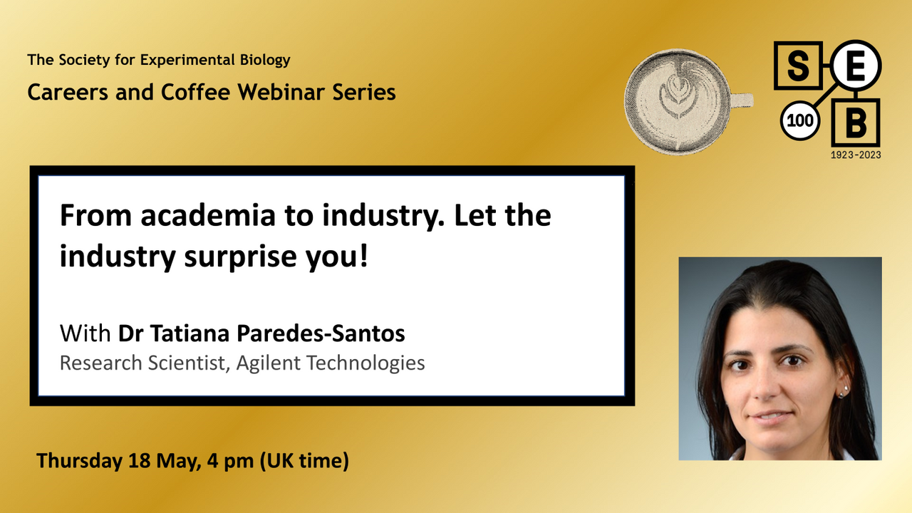 From academia to industry. Let the industry surprise you! with Dr Tatiana Paredes-Santos, Research Scientist at Agilent Technologies. Thursday 18 May, 4 pm (UK time)